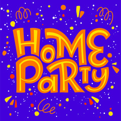 Home Party hand drawn lettering. Template for postcard, invitation, flyer or banner design. Vector illustration