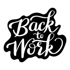 Calligraphy Welcome Back to Work  Lettering text logo sticker isolate on white background.
