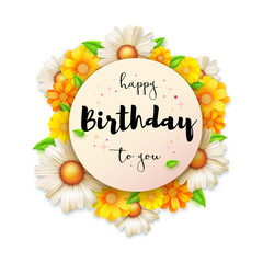 Happy Birthday greeting card with lettering design. Flower composition from spring and summer flowers. Vector 3D illustration.