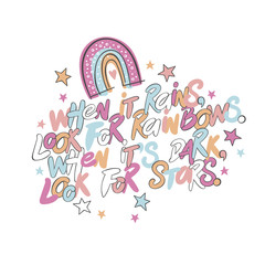 When it rains, look for rainbows. When it's dark, look for stars. Lettering. Poster. Rainbow and stars. Isolated vector object on white background.
