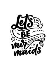 Funny hand drawn lettering quote about mermaid. Cool phrase for t shirt print and poster design. Inspirational kids slogan. Greeting card template. Vector