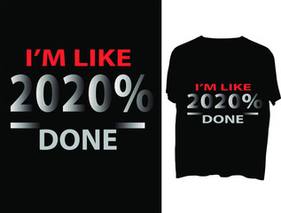 I'm Like 2020% Done t shirt typography template.