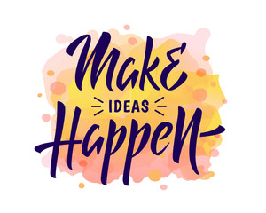 Vector illustration with Make ideas happen text. For cards, t-shirts and interior design. Inspirational quote. Hand drawn lettering poster. Blue text on pink watercolor paint spots. Expressive words.