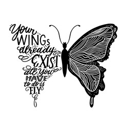 Vector illustration - hand lettering quote in butterfly silhouette. Your wings already exists, all you have to do is fly - for cards, prints, t-shirts and posters. Calligraphic hand-lettering design