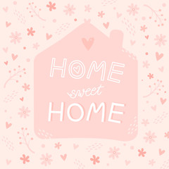 Hand drawn lettering home sweet home with cute flowers. Phrase on pink background 