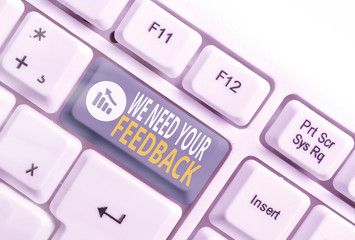 Word writing text We Need Your Feedback. Business photo showcasing criticism given to say can be...
