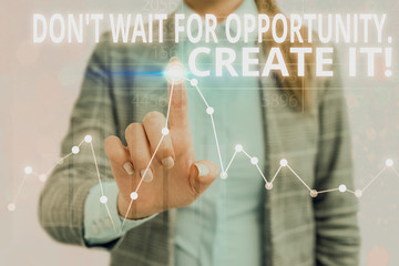 Conceptual hand writing showing Don T Wait For Opportunity Create It. Concept meaning work hard on...