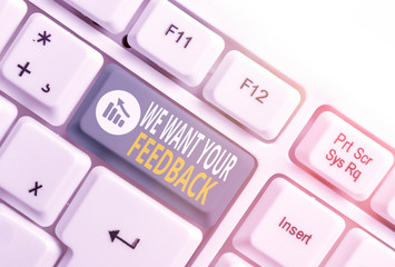 Word writing text We Want Your Feedback. Business photo showcasing criticism given someone say can...