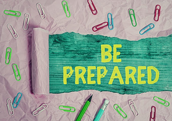 Writing note showing Be Prepared. Business concept for try be always ready to do or deal with...