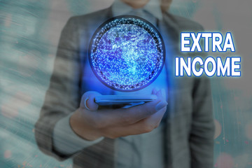 Text sign showing Extra Income. Business photo showcasing Additional fund received or earned from a...