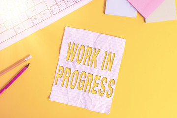 Word writing text Work In Progress. Business photo showcasing unfinished project that still added...