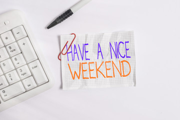Word writing text Have A Nice Weekend. Business photo showcasing wishing someone that something...