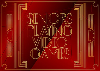 Art Deco Seniors Playing Video Games text. Decorative greeting card, sign with vintage letters.