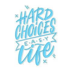 Obraz premium Hard choices, easy life - motivational quote. Colourful lettering for postcards and banners. Vector illustration made by hand.