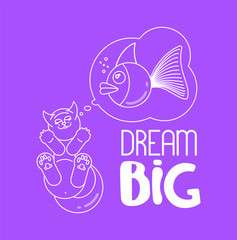 Slogan dream big with cat dreaming about big fish. T shirt design. Vector illustration