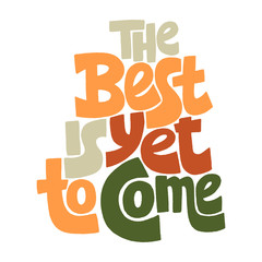 The best is yet to come