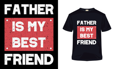 "Father is my best friend" typography vector father's day t-shirt.