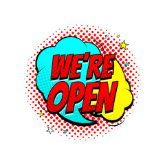 Obraz premium Color speech bubble we are open. Dynamic comic cartoon symbol isolated on white background. Vector Illustration in pop art style.