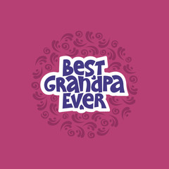 Best grandpa ever. Funny lettering quote on the bright background. Typography phrase for a gift card, banner, badge, poster, print, label.