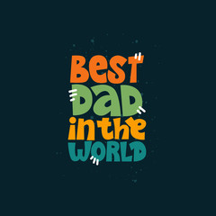 Best dad in the world. Bright lettering quote on the dark background. Typography phrase for a gift card, banner, badge, poster, print, label.