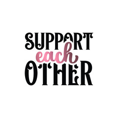 Inspirational quote handwritten with black and golden ink. custom lettering for posters, t-shirts and cards. Modern lettering quote poster. Support each other.