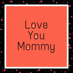 Love you mom texts written on abstract background with colorful frame, graphic design illustration wallpaper
