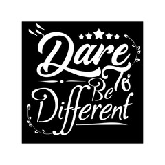 Dare to be different.Inspirational quote