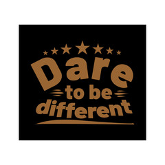 Dare to be different.Inspirational quote