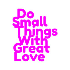 Hand Lettering Do Small Things With Great Love on White Background