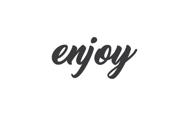 Enjoy handwritten word, lettering style text. Positive message design.