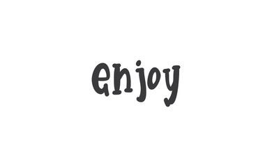 Enjoy handwritten word, lettering style text. Positive message design.