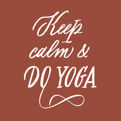 Keep calm and do yoga. Calligraphy inspirational design. Hand lettering quote phrase. Hand written inscription. Vector illustration for t-shirt, poster, web, social media, etc..