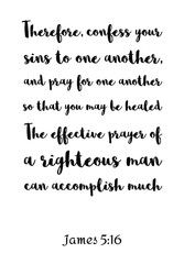 The effective prayer of a righteous man can accomplish much. Bible verse, quote