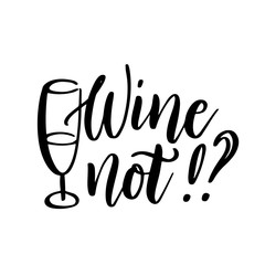Wine not - vector quote. Positive funny saying for poster in cafe and bar, t shirt design.