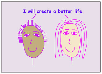 I will create a better life.