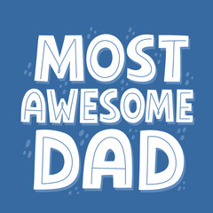 Most awesome dad quote. Hand drawn vector lettering for t shirt, poster, card. Happy father's day concept