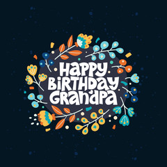 Happy birthday grandpa. Lettering complimentary quote on the dark background. Typography phrase for a gift card, banner, badge, poster, print, label.