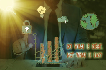 Writing note showing Do What Is Right Not What Is Easy. Business concept for willing to stand up...