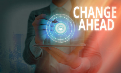 Word writing text Change Ahead. Business photo showcasing to replace with or exchange for another...