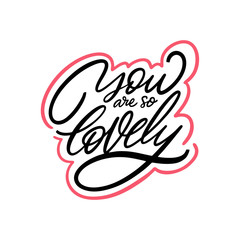 You are so Lovely. Hand written lettering quote. Colorful vector illustration. Isolated on white background.