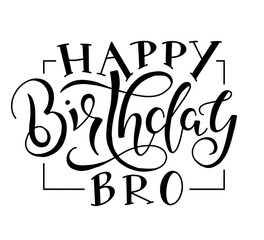 Happy Birthday Bro black text isolated on white background - vector stock illustration. Congratulation for brother - calligraphy for posters, photo overlays, greeting card, t-shirt print and social