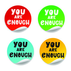 You are enough - hand drawn vector lettering, stickers set. Motivational quote, romantic phrase, self acceptance, touching quote.  Round stickers isolated on white  background