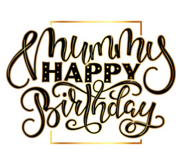 Mummy Happy Birthday holiday calligraphy - vector stock illustration. Black text in golden element and sparkles isolated on white background - greeting inscription for mother