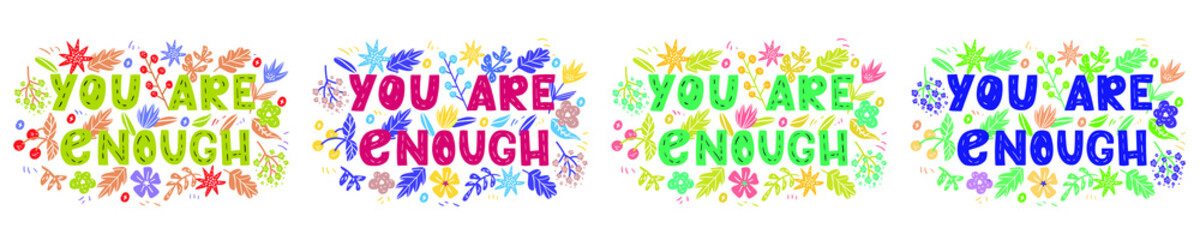 You are enough - hand drawn vector lettering set. Motivational quote, romantic phrase, self acceptance, touching quote with flowers.  Typography with doodle flowers. Slogan for t shirts, posters.