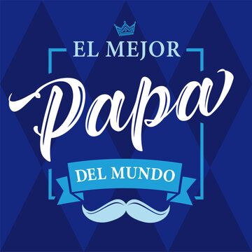 The best Dad in the World - spanish language. Happy fathers day - Feliz dia del Padre - quotes. Congratulation colored card, label or banner vector. Mustache and blue textile background