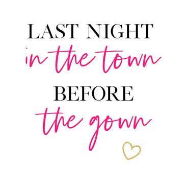 Last night in the town before the gown. Bachelorette party calligraphy invitation card, banner, or poster graphic design handwritten lettering vector element. 
