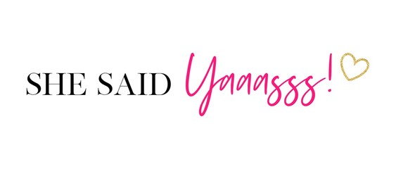 She said Yaaasss! Bachelorette party calligraphy invitation card, banner, or poster graphic design handwritten lettering vector element. 