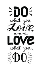 Do what you love and love what you do hand drawn motivational qoute. Lettering design poster. For apparel, mug, cover, card, print.