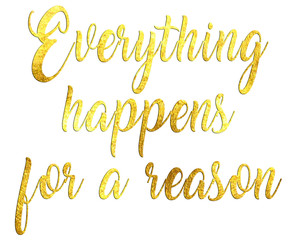 Fototapeta na wymiar Everything happens for a reason. Inspirational phrase, motivational quote on the transparent background.