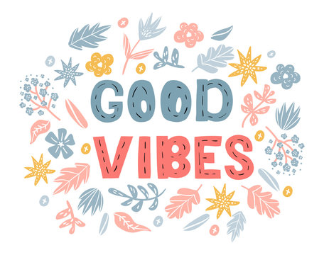 Good vibes - t-shirt design with lettering. Cute happy greeting card with flowers isolated on the white background. Positive thinking concept for invitations and posters. RGB